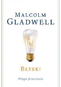 Malcolm Gladwell Błysk! Potęga przeczucia okładka