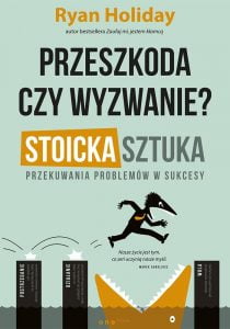 Ryan Holiday Przeszkoda czy wyzwanie