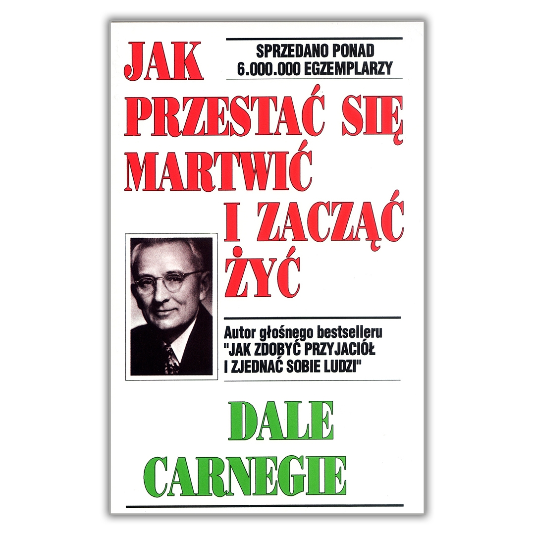 Dale Carnegie Jak przestać się martwić i zacząć żyć okładka książki